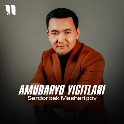 Sardorbek Masharipov - Amudaryo yigitlari
