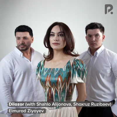 Elmurod Ziyoyev, Shahlo Alijonova, Shoxruz Ruzibaev - Dilozor