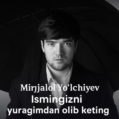 Mirjalol Yo'lchiyev - Ismingizni yuragimdan olib keting