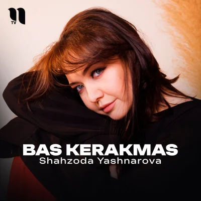 Shahzoda Yashnarova - Bas kerakmas