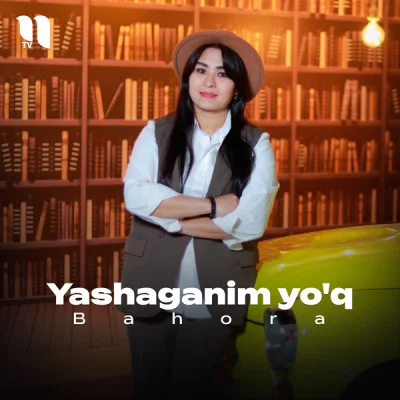 Bahora - Yashaganim yo'q