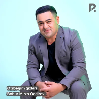 Bobur Mirzo Qodirov - O'zbegim qizlari