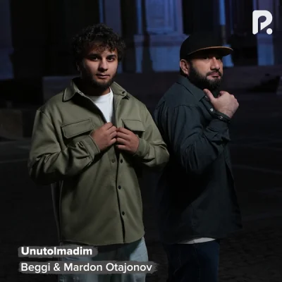 Beggi, Mardon Otajonov - Unutolmadim