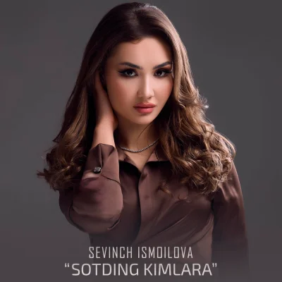 Sevinch Ismoilova - Sotding kimlara