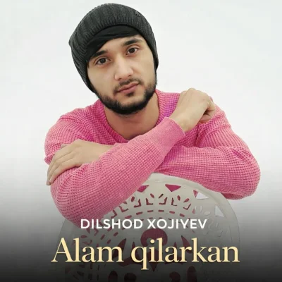 Dilshod Xojiyev - Alam qilarkan