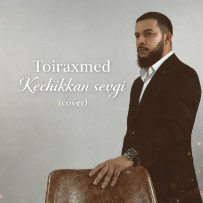 Toiraxmed - Kechikkan sevgi (cover)