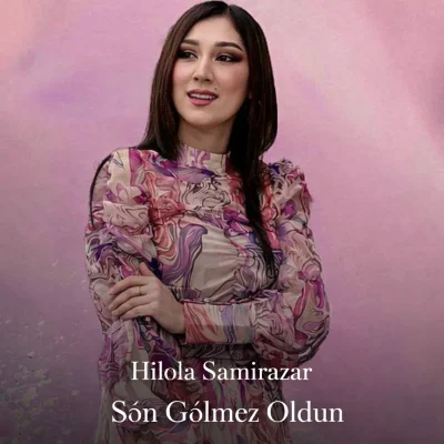 Hilola Samirazar - Sən Gəlməz Oldun