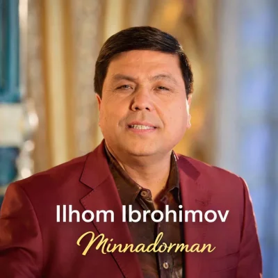 Ilhom Ibrohimov - Minnadorman