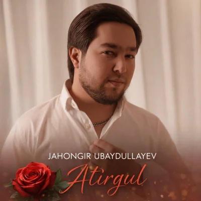 Jahongir Ubaydullayev - Atirgul