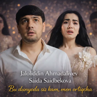 Jaloliddin Ahmadaliyev, Saida Saidbekova - Bu dunyoda siz kam, men ortiqcha