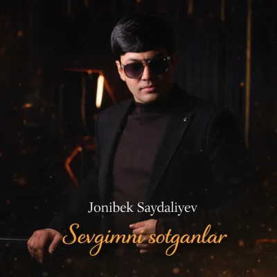 Jonibek Saydaliyev - Sevgimni sotganlar