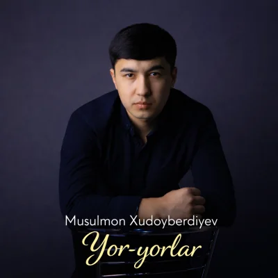 Musulmon Xudoyberdiyev - Yor-yorlar