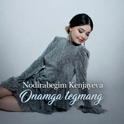 Nodirabegim Kenjayeva - Onamga tegmang
