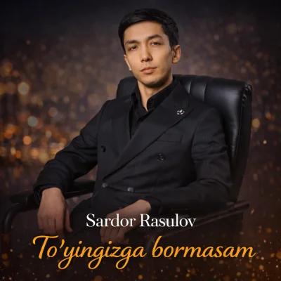 Sardor Rasulov - To'yingizga bormasam