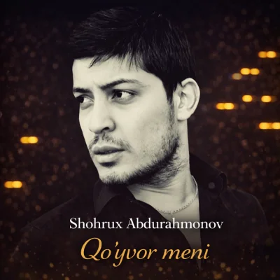 Shohrux Abdurahmonov - Qo'yvor meni