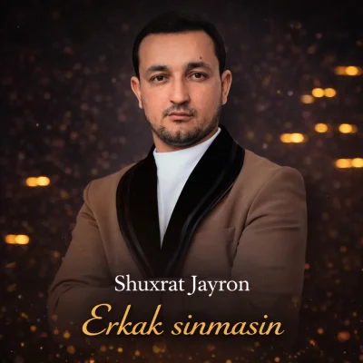Shuxrat Jayron - Erkak sinmasin