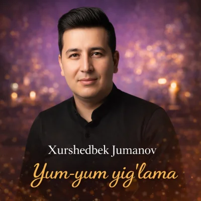 Xurshedbek Jumanov - Yum-yum yig'lama
