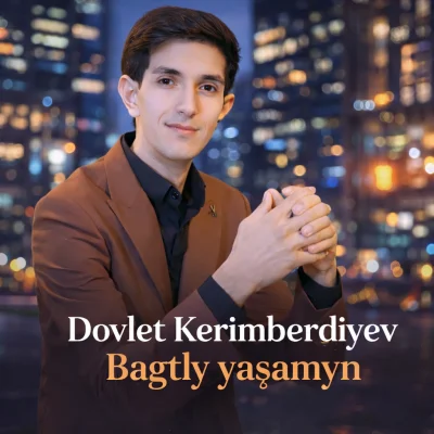 Dovlet Kerimberdiyev - Bagtly yashamryn