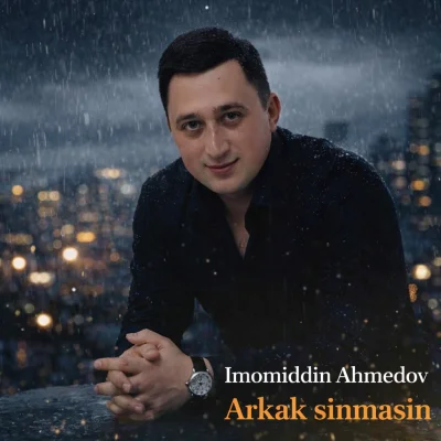 Imomiddin Ahmedov - Arkak sinmasin